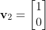 \mathbf{v}_2=\begin{bmatrix}1\\0\end{bmatrix}