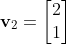 \mathbf{v}_2=\begin{bmatrix}2\\1\end{bmatrix}