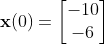 \mathbf{x}(0)=\begin{bmatrix}-10\\-6\end{bmatrix}