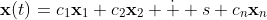 \mathbf{x}(t)=c_1\mathbf{x}_1+c_2\mathbf{x}_2+\dot  s+c_n\mathbf{x}_n