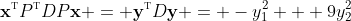 \mathbf{x}^{\textsc{t}}P^{\textsc{t}}DP\mathbf{x} = \mathbf{y}^{\textsc{t}}D\mathbf{y} = -y_1^2 + 9y_2^2