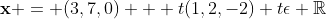 \mathbf{x} = (3,7,0) + t(1,2,-2) t\epsilon \mathbb{R}