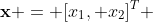 \mathbf{x} = [x_1, x_2]^T 