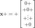 \mathbf{x} = \left[\begin{matrix}0 \\ 0 \\ \vdots \\ 0\end{matrix}\right]