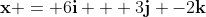 \mathbf{x} = 6\mathbf{i} + 3\mathbf{j} -2\mathbf{k}