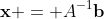 \mathbf{x} = A^{-1}\mathbf{b}
