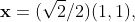 \mathbf{x}=(\sqrt{2}/2)(1,1),