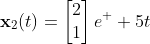 \mathbf{x}_2(t)=\begin{bmatrix}2\\1\end{bmatrix}e^  {5t}
