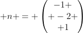 \mathbf n = \begin{pmatrix}-1 \\ -2 \\ 1\end{pmatrix}