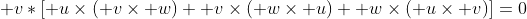 \mathbf v*[\mathbf u\times(\mathbf v\times\mathbf w)+\mathbf v\times(\mathbf w\times\mathbf u)+\mathbf w\times(\mathbf u\times\mathbf v)]=0