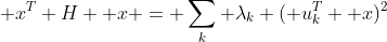 \mathbf x^T H \mathbf x = \sum_k \lambda_k (\mathbf u_k^T \mathbf x)^2