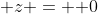\mathbf z = \mathbf 0