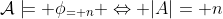 \mathcal{A}\models \phi_{= n} \Leftrightarrow |A|= n
