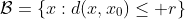 \mathcal{B}=\{x:d(x,x_0)\le r\}