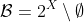 \mathcal{B}=2^X\setminus\emptyset