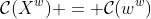 \mathcal{C}(X^w) = \mathcal{C}(w^w)