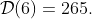 \mathcal{D}(6)=265.