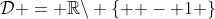 \mathcal{D} = \mathbb{R}\backslash \left\{ { - 1} \right\}