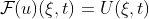 \mathcal{F}(u)(\xi,t)=U(\xi,t)