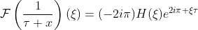 \mathcal{F}\left(\frac{1}{\tau+x}\right)(\xi)=(-2i\pi)H(\xi)e^{2i\pi \xi\tau}