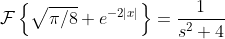 \mathcal{F}\left\{\sqrt{\pi/8} e^{-2|x|}\right\}=\frac{1}{s^2+4}