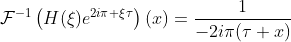 \mathcal{F}^{-1}\left(H(\xi)e^{2i\pi \xi\tau}\right)(x)=\frac{1}{-2i\pi(\tau+x)}