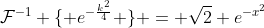 \mathcal{F}^{-1} \{ e^{-\frac{k^2}{4}} \} = \sqrt{2} e^{-x^2}
