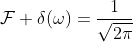 \mathcal{F} \delta(\omega)=\frac{1}{\sqrt{2\pi}}