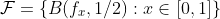 \mathcal{F}=\{B(f_x,1/2):x\in[0,1]\}