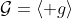 \mathcal{G}=\langle g\rangle