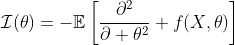 \mathcal{I}(\theta)=-\mathbb{E}\left[\frac{\partial^2}{\partial \theta^2} f(X,\theta)\right]
