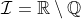 \mathcal{I}=\mathbb{R}\setminus\mathbb{Q}