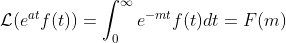 \mathcal{L}(e^{at}f(t))=\int_{0}^{\infty}e^{-mt}f(t)dt=F(m)