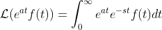 \mathcal{L}(e^{at}f(t))=\int_{0}^{\infty}e^{at}e^{-st}f(t)dt