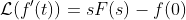 \mathcal{L}(f'(t))=sF(s)-f(0)