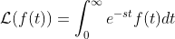 \mathcal{L}(f(t))=\int_{0}^{\infty}e^{-st}f(t)dt