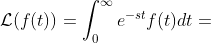 \mathcal{L}(f(t))=\int_{0}^{\infty}e^{-st}f(t)dt=