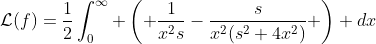 \mathcal{L}(f)=\frac{1}{2}\int_{0}^{\infty} \left( \frac{1}{x^2s}-\frac{s}{x^2(s^2+4x^2)} \right) dx