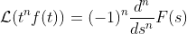 \mathcal{L}(t^nf(t))=(-1)^n\frac{d^n}{ds^n}F(s)