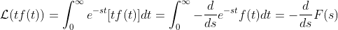 \mathcal{L}(tf(t))=\int_{0}^{\infty}e^{-st}[tf(t)]dt=\int_{0}^{\infty}-\frac{d}{ds}e^{-st}f(t)dt=-\frac{d}{ds}F(s)