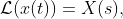 \mathcal{L}(x(t))=X(s),