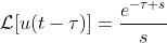 \mathcal{L}[u(t-\tau)]=\frac{e^{-\tau s}}{s}