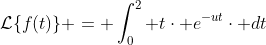 \mathcal{L}\{f(t)\} = \int_{0}^{2} t\cdot e^{-ut}\cdot dt