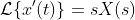 \mathcal{L}\{x'(t)\}=sX(s)