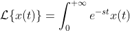 \mathcal{L}\{x(t)\}=\int_0^{+\infty}e^{-st}x(t)\;dt