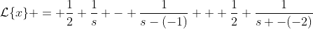 \mathcal{L}\{x\} = \frac{1}{2} \frac{1}{s} - \frac{1}{s-(-1)} + \frac{1}{2} \frac{1}{s -(-2)}