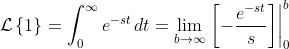 \mathcal{L}\left\{1\right\}=\int_0^{\infty}e^{-st}\,dt=\lim_{b\to\infty}\left.\left[-\frac{e^{-st}}{s}\right]\right|_0^{b}
