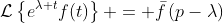 \mathcal{L}\left\{e^{\lambda t}f(t)\right\} = \bar{f}\left(p-\lambda\right)