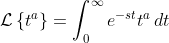 \mathcal{L}\left\{t^a\right\}=\int_0^{\infty}e^{-st}t^a\,dt
