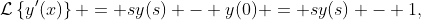 \mathcal{L}\left\{y'(x)\right\} = sy(s) - y(0) = sy(s) - 1,